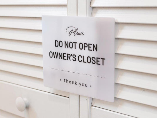 Do Not Open Owners Closet Acrylic Courtesy Sign - 6.5 x 7.75" For Vacation Rentals Airbnb VRBO Hosts Privacy Do Not Enter in Various Colors